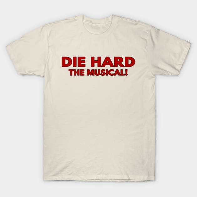 Die Hard, The Musical! T-Shirt by TheUnseenPeril